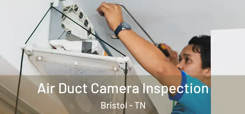  Air Duct Camera Inspection Bristol - TN