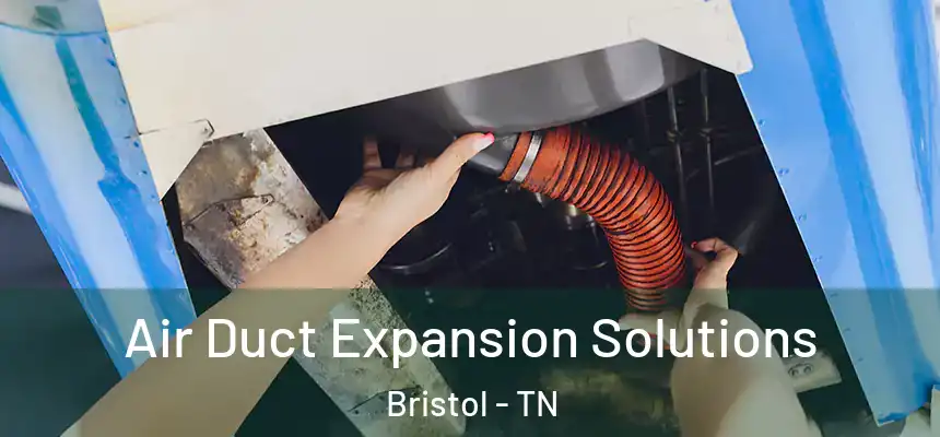 Air Duct Expansion Solutions Bristol - TN