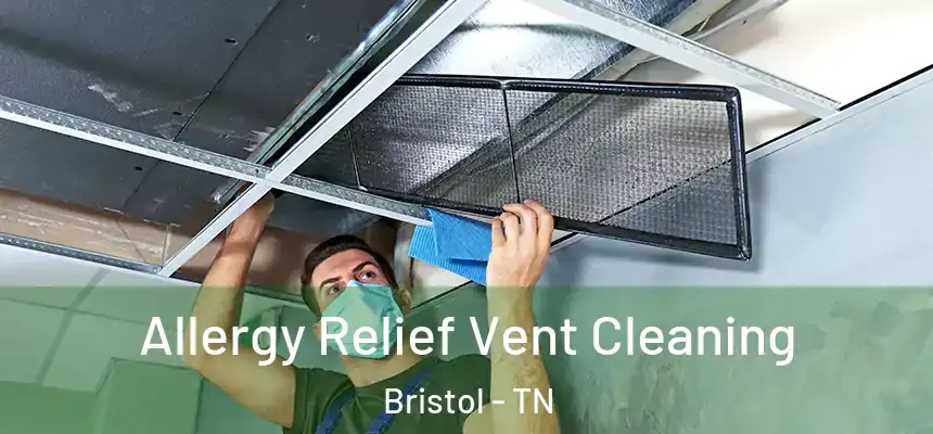  Allergy Relief Vent Cleaning Bristol - TN