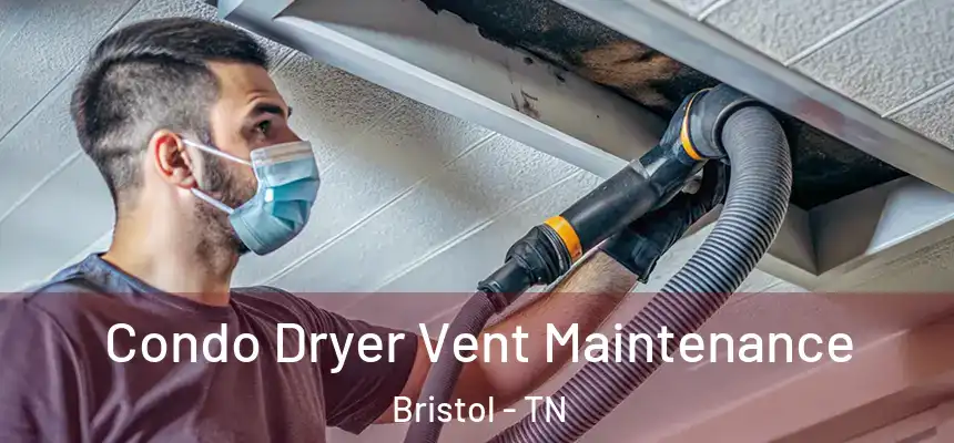 Condo Dryer Vent Maintenance Bristol - TN