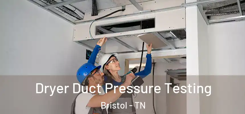 Dryer Duct Pressure Testing Bristol - TN