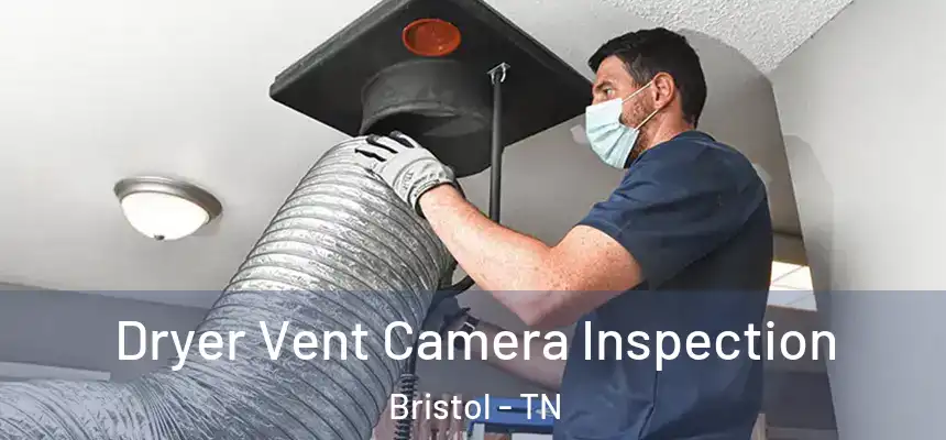 Dryer Vent Camera Inspection Bristol - TN