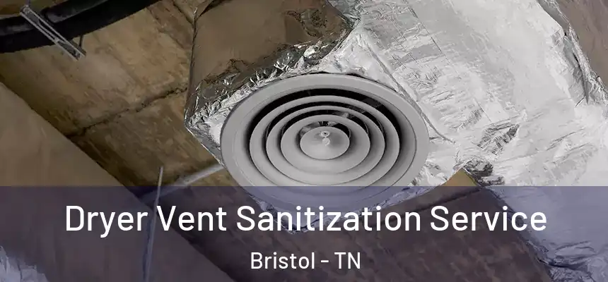  Dryer Vent Sanitization Service Bristol - TN