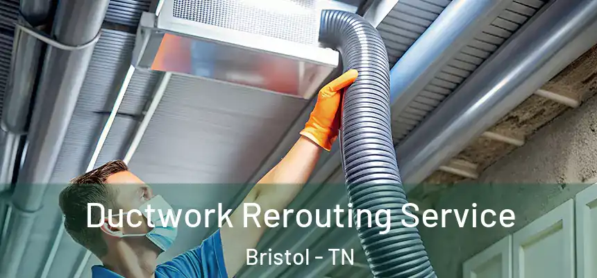  Ductwork Rerouting Service Bristol - TN