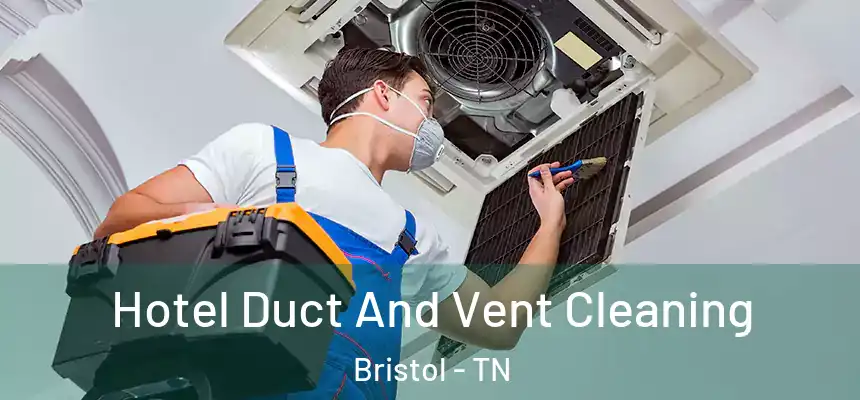 Hotel Duct And Vent Cleaning Bristol - TN