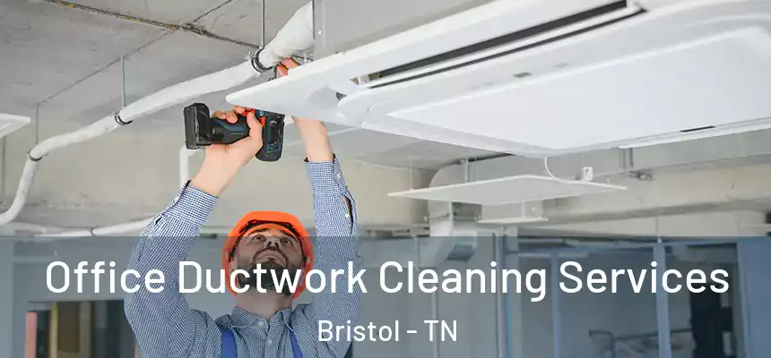 Office Ductwork Cleaning Services Bristol - TN