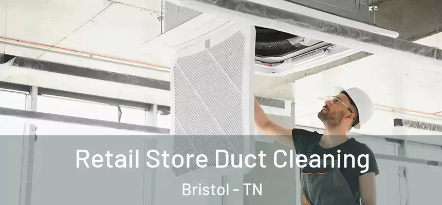  Retail Store Duct Cleaning Bristol - TN
