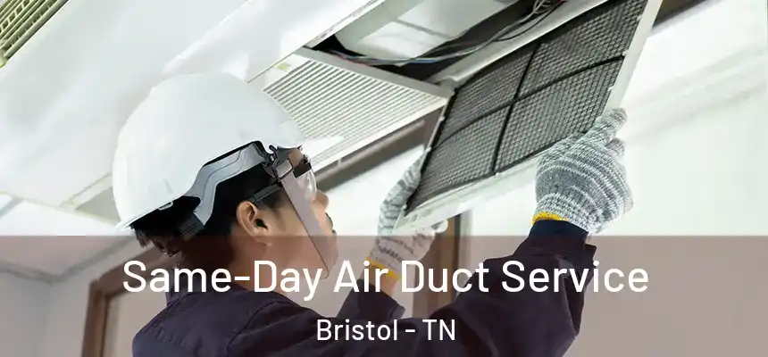 Same-Day Air Duct Service Bristol - TN