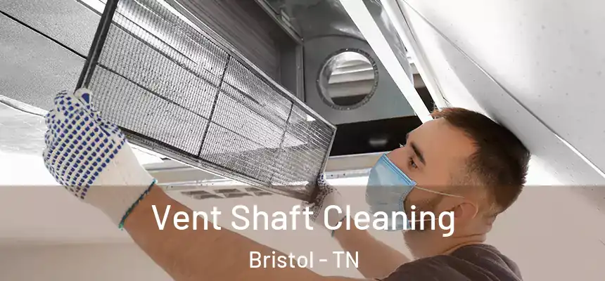 Vent Shaft Cleaning Bristol - TN