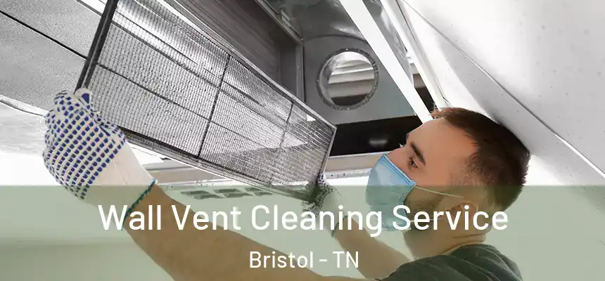  Wall Vent Cleaning Service Bristol - TN