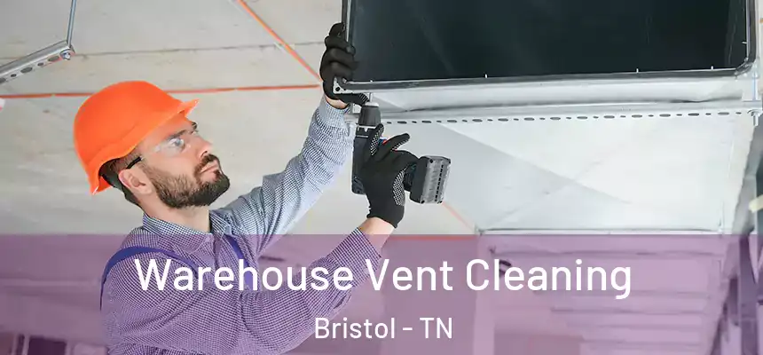  Warehouse Vent Cleaning Bristol - TN