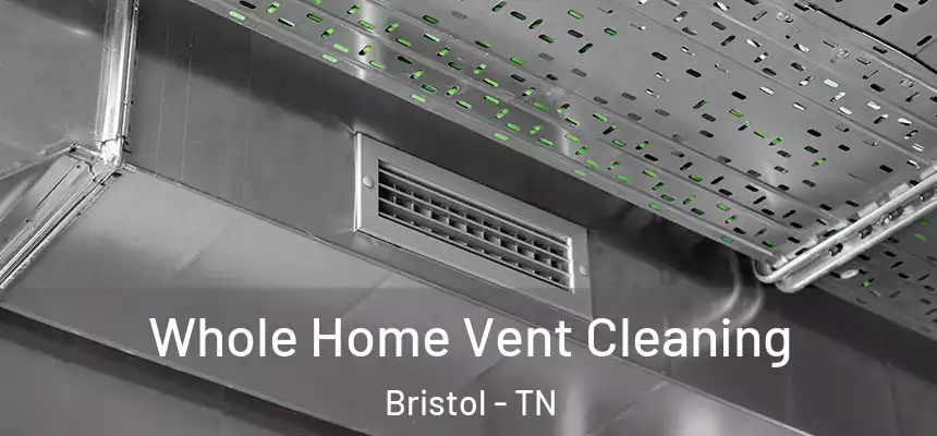  Whole Home Vent Cleaning Bristol - TN